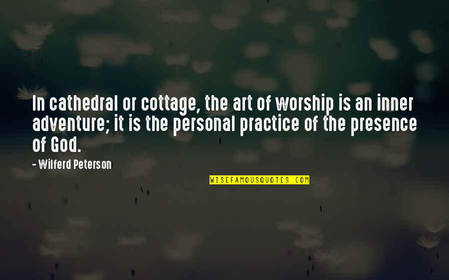 An Adventure Quotes By Wilferd Peterson: In cathedral or cottage, the art of worship