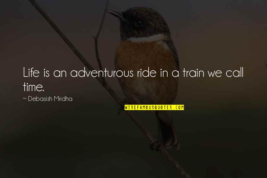 An Adventurous Life Quotes By Debasish Mridha: Life is an adventurous ride in a train