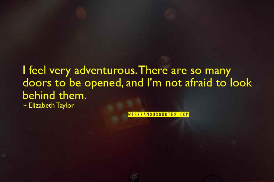 An Adventurous Life Quotes By Elizabeth Taylor: I feel very adventurous. There are so many
