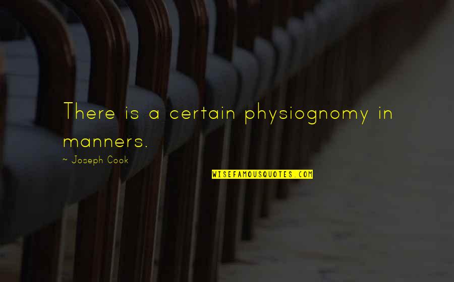 An Adventurous Life Quotes By Joseph Cook: There is a certain physiognomy in manners.