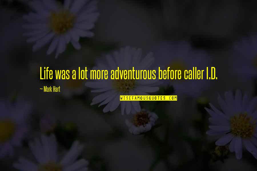 An Adventurous Life Quotes By Mark Hart: Life was a lot more adventurous before caller