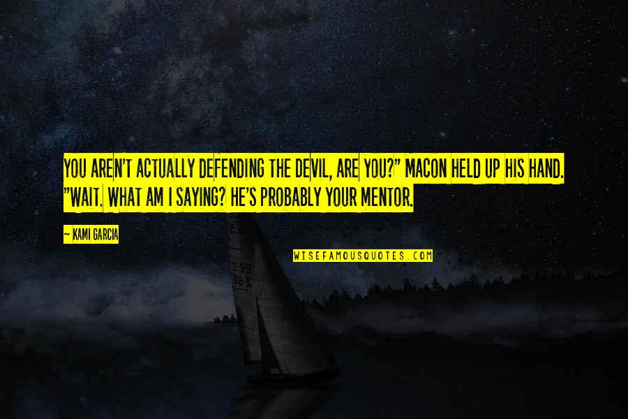 An Affair To Remember Quotes By Kami Garcia: You aren't actually defending the Devil, are you?"