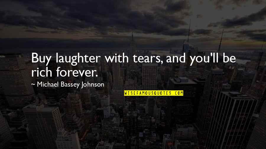An Agony As Now Quotes By Michael Bassey Johnson: Buy laughter with tears, and you'll be rich An Agony As Now Quotes By Michael Bassey Johnson: Buy laughter with tears, and you'll be rich