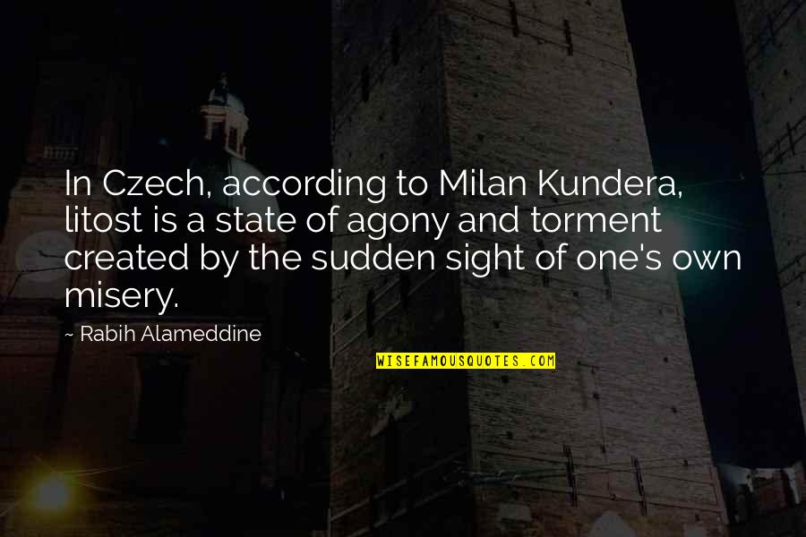 An Agony As Now Quotes By Rabih Alameddine: In Czech, according to Milan Kundera, litost is An Agony As Now Quotes By Rabih Alameddine: In Czech, according to Milan Kundera, litost is
