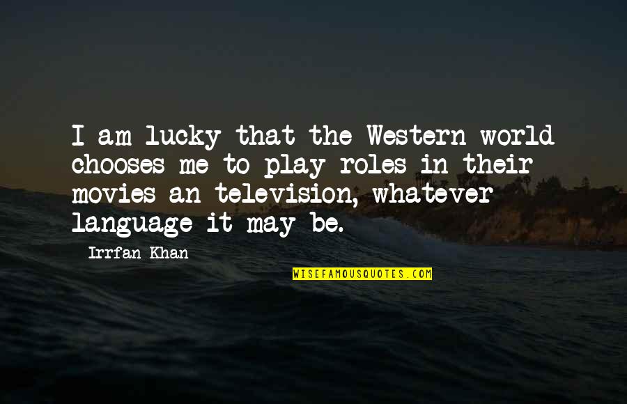An Amazing Best Friend Quotes By Irrfan Khan: I am lucky that the Western world chooses