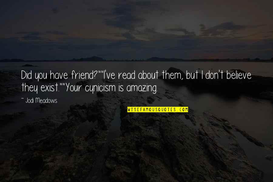 An Amazing Best Friend Quotes By Jodi Meadows: Did you have friend?""I've read about them, but