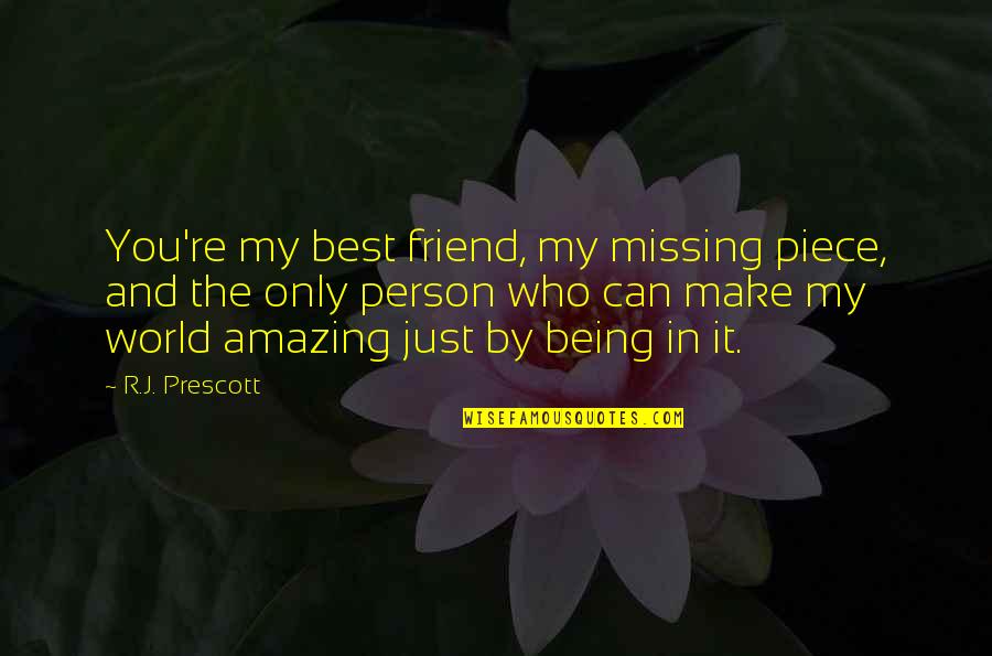 An Amazing Best Friend Quotes By R.J. Prescott: You're my best friend, my missing piece, and