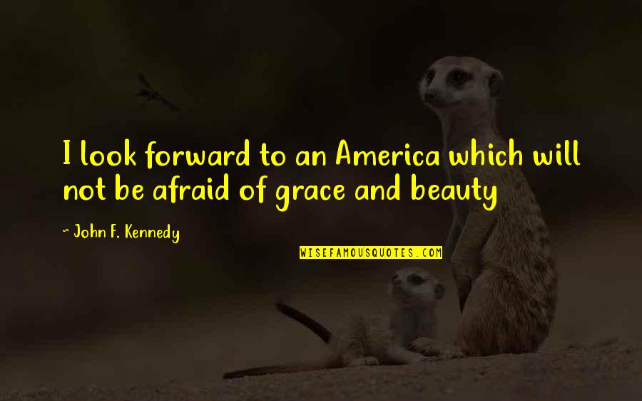 An American Dream Quotes By John F. Kennedy: I look forward to an America which will