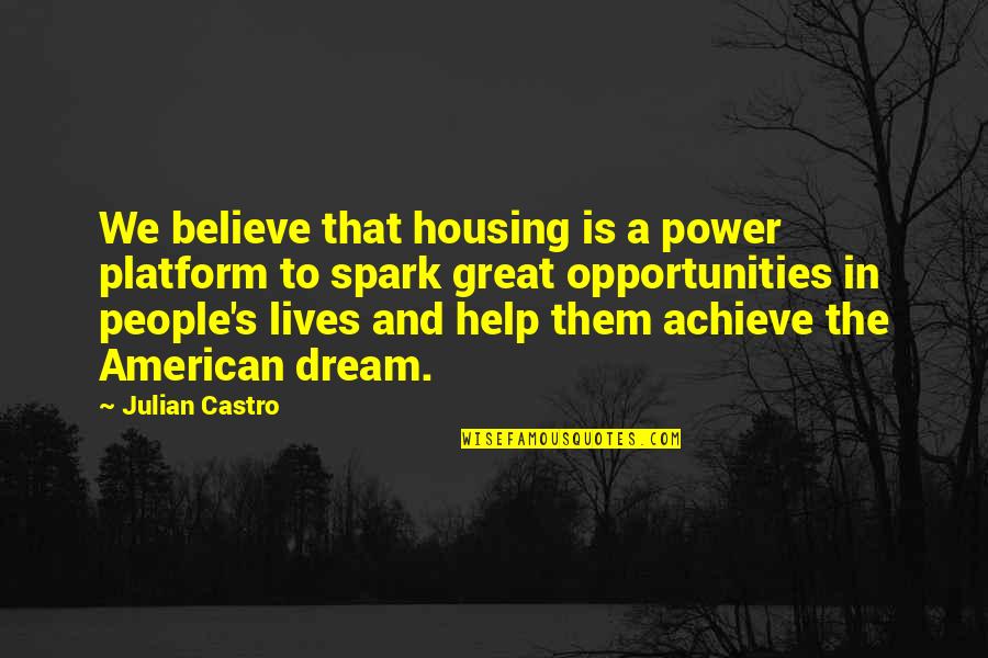 An American Dream Quotes By Julian Castro: We believe that housing is a power platform