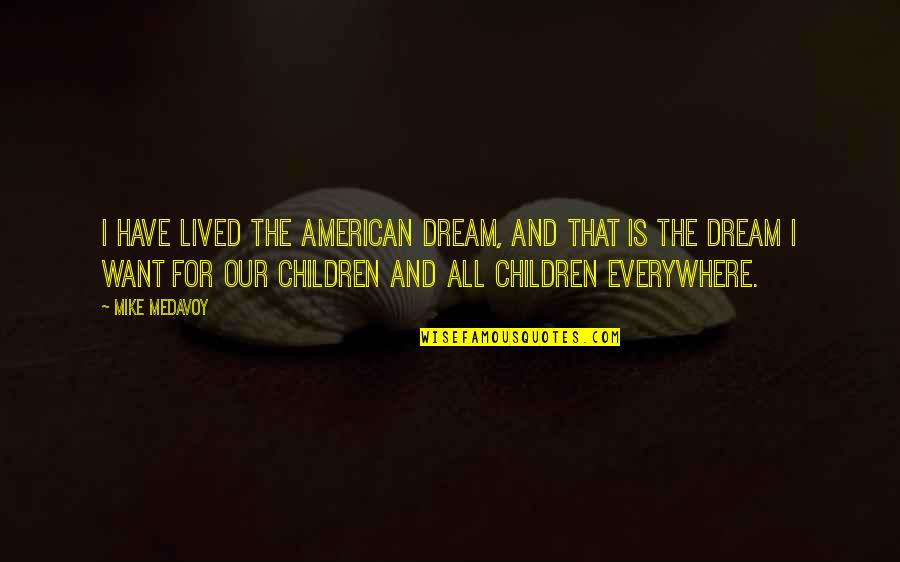 An American Dream Quotes By Mike Medavoy: I have lived the American dream, and that