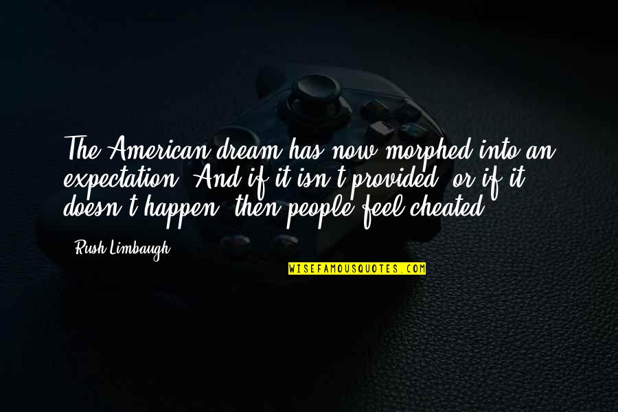 An American Dream Quotes By Rush Limbaugh: The American dream has now morphed into an