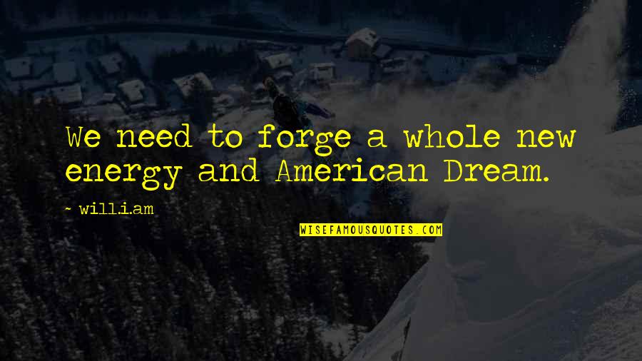 An American Dream Quotes By Will.i.am: We need to forge a whole new energy