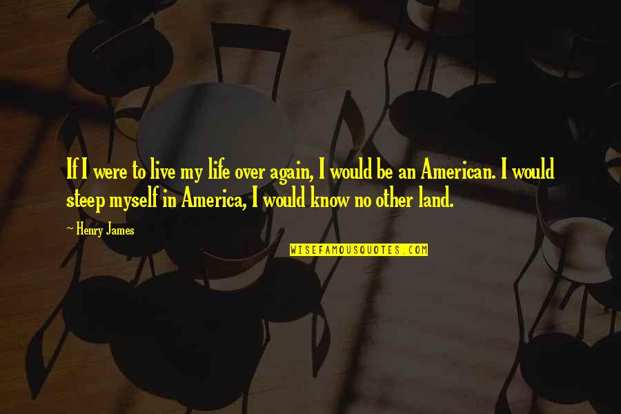 An American Life Quotes By Henry James: If I were to live my life over