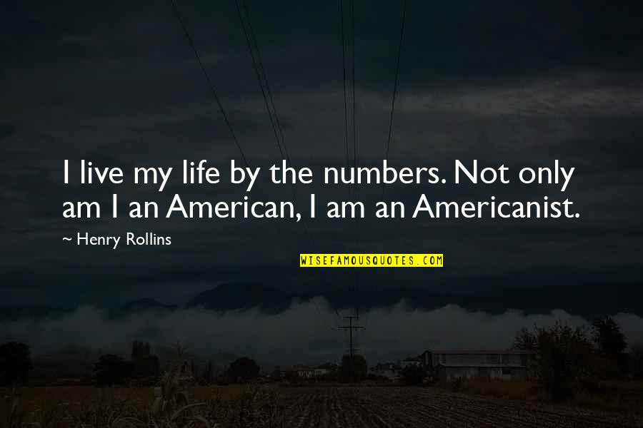An American Life Quotes By Henry Rollins: I live my life by the numbers. Not