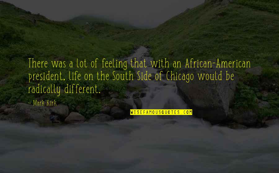 An American Life Quotes By Mark Kirk: There was a lot of feeling that with