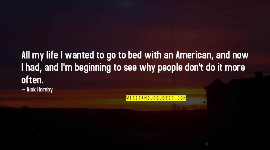 An American Life Quotes By Nick Hornby: All my life I wanted to go to