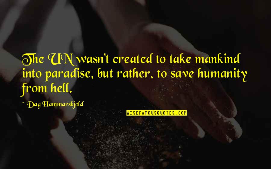 An American Pilgrimage Quotes By Dag Hammarskjold: The UN wasn't created to take mankind into