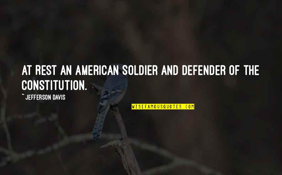 An American Soldier Quotes By Jefferson Davis: At Rest An American Soldier And Defender of