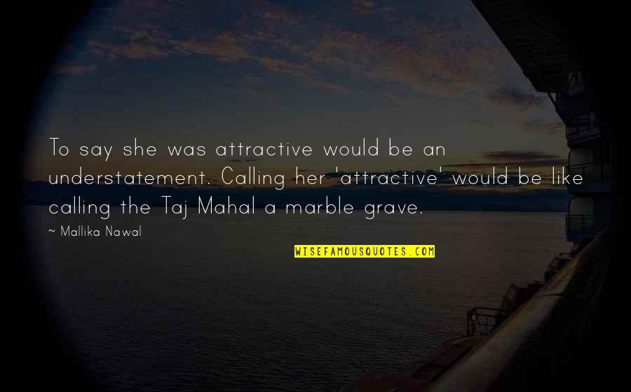 An American Soldier Quotes By Mallika Nawal: To say she was attractive would be an
