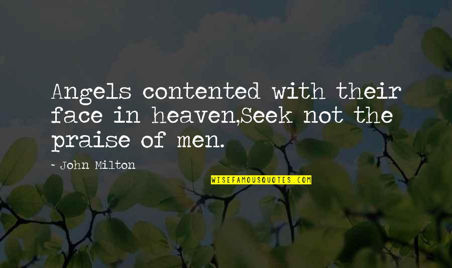 An Angel In Heaven Quotes By John Milton: Angels contented with their face in heaven,Seek not