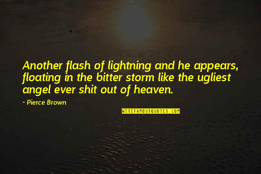 An Angel In Heaven Quotes By Pierce Brown: Another flash of lightning and he appears, floating An Angel In Heaven Quotes By Pierce Brown: Another flash of lightning and he appears, floating