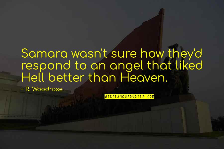 An Angel In Heaven Quotes By R. Woodrose: Samara wasn't sure how they'd respond to an