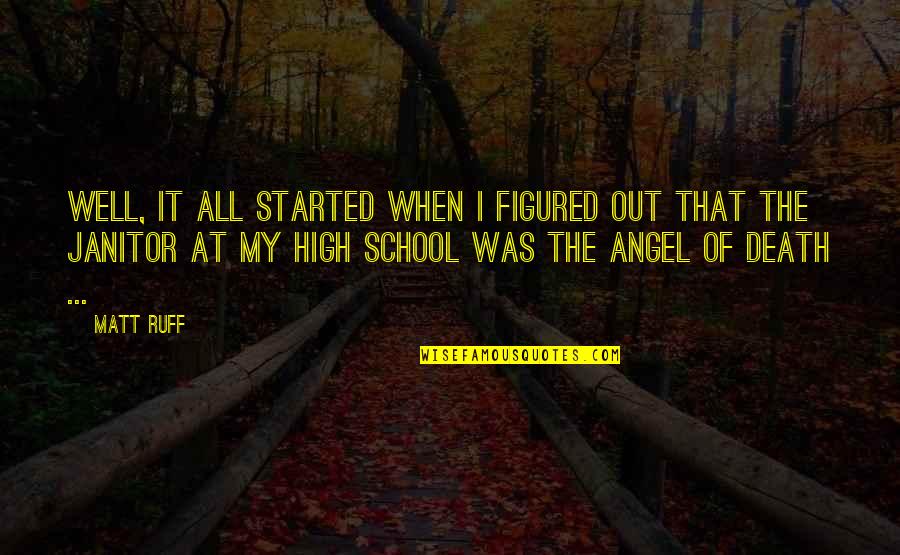 An Angel Of Death Quotes By Matt Ruff: Well, it all started when I figured out