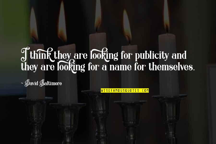 An Animal Saved Quotes By David Baltimore: I think they are looking for publicity and An Animal Saved Quotes By David Baltimore: I think they are looking for publicity and
