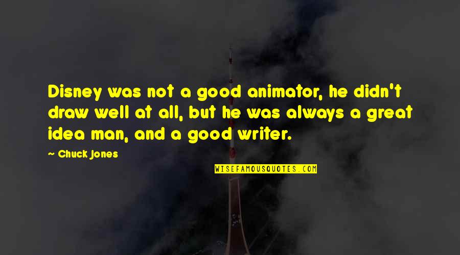 An Animator Quotes By Chuck Jones: Disney was not a good animator, he didn't