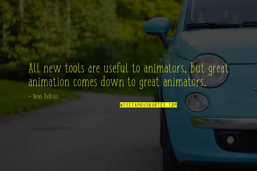 An Animator Quotes By Dean DeBlois: All new tools are useful to animators, but