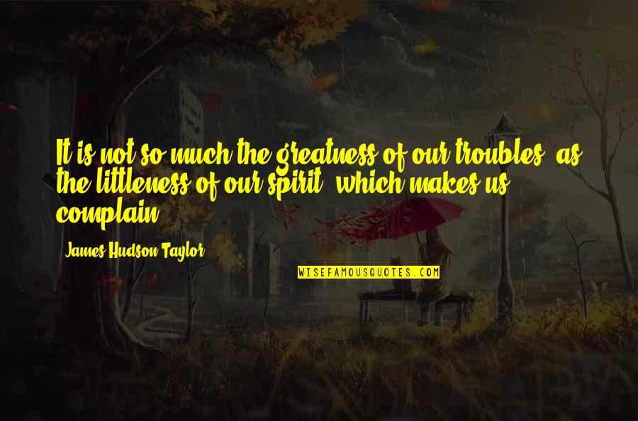 An Anthropologist Quotes By James Hudson Taylor: It is not so much the greatness of An Anthropologist Quotes By James Hudson Taylor: It is not so much the greatness of