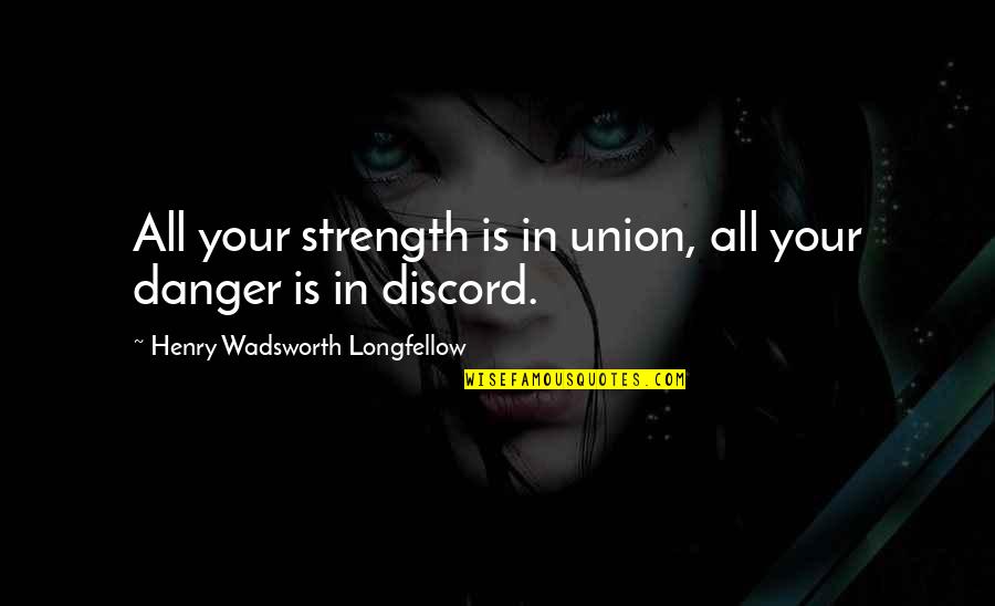 An Anxious Heart Quotes By Henry Wadsworth Longfellow: All your strength is in union, all your An Anxious Heart Quotes By Henry Wadsworth Longfellow: All your strength is in union, all your