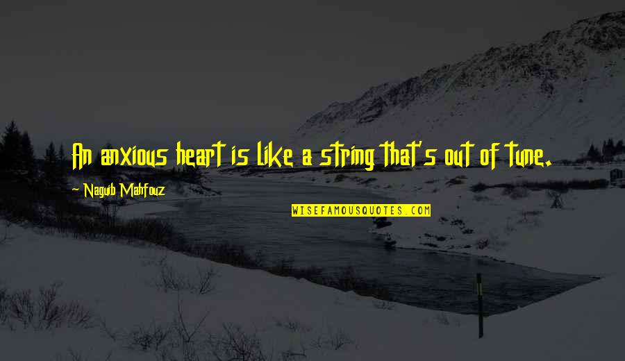 An Anxious Heart Quotes By Naguib Mahfouz: An anxious heart is like a string that's An Anxious Heart Quotes By Naguib Mahfouz: An anxious heart is like a string that's