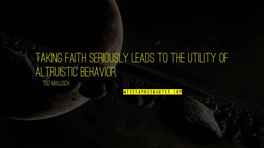 An Anxious Heart Quotes By Ted Malloch: Taking faith seriously leads to the utility of