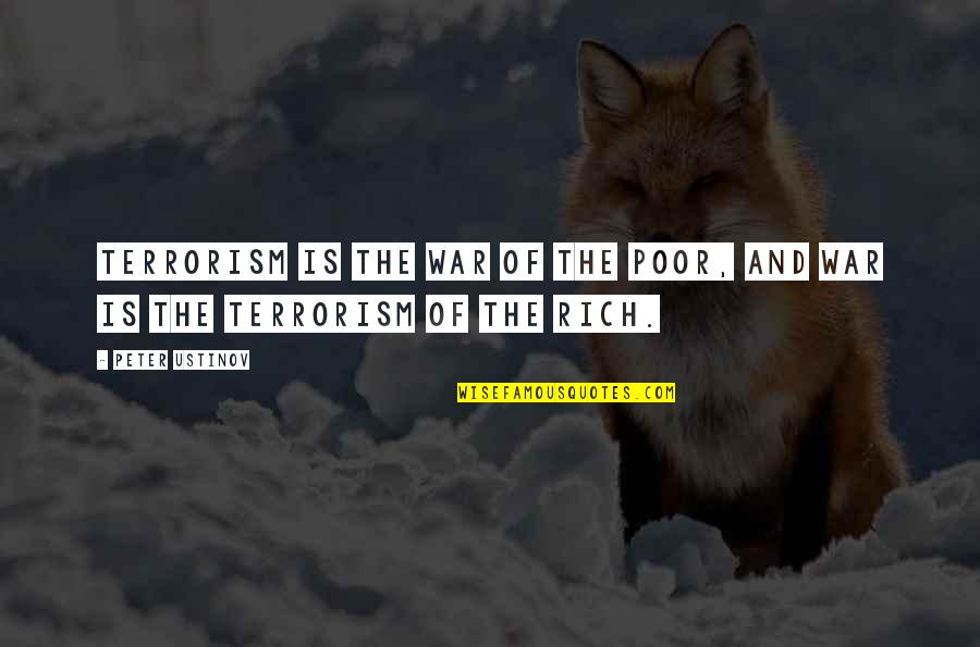 An Apple A Day Similar Quotes By Peter Ustinov: Terrorism is the war of the poor, and