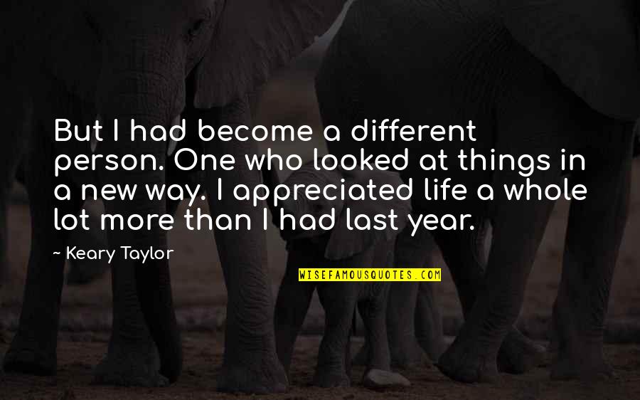 An Appreciated Person Quotes By Keary Taylor: But I had become a different person. One