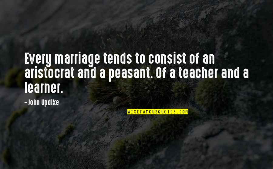 An Aristocrat Quotes By John Updike: Every marriage tends to consist of an aristocrat