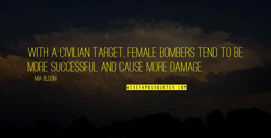 An Armed Society Is A Polite Society Quote Quotes By Mia Bloom: With a civilian target, female bombers tend to An Armed Society Is A Polite Society Quote Quotes By Mia Bloom: With a civilian target, female bombers tend to