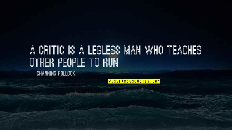 An Army Of Sheep Led By A Lion Quotes By Channing Pollock: A critic is a legless man who teaches An Army Of Sheep Led By A Lion Quotes By Channing Pollock: A critic is a legless man who teaches