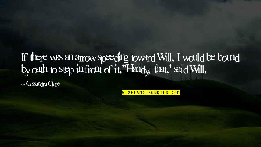 An Arrow Quotes By Cassandra Clare: If there was an arrow speeding toward Will,