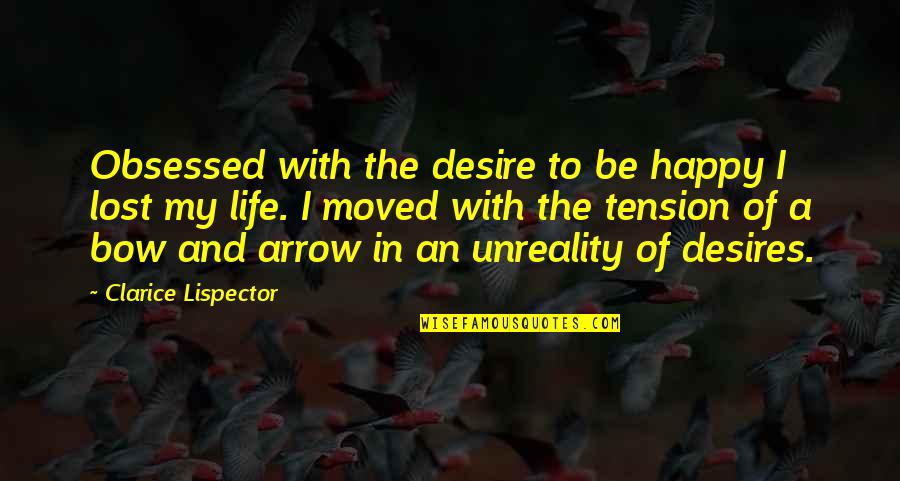 An Arrow Quotes By Clarice Lispector: Obsessed with the desire to be happy I