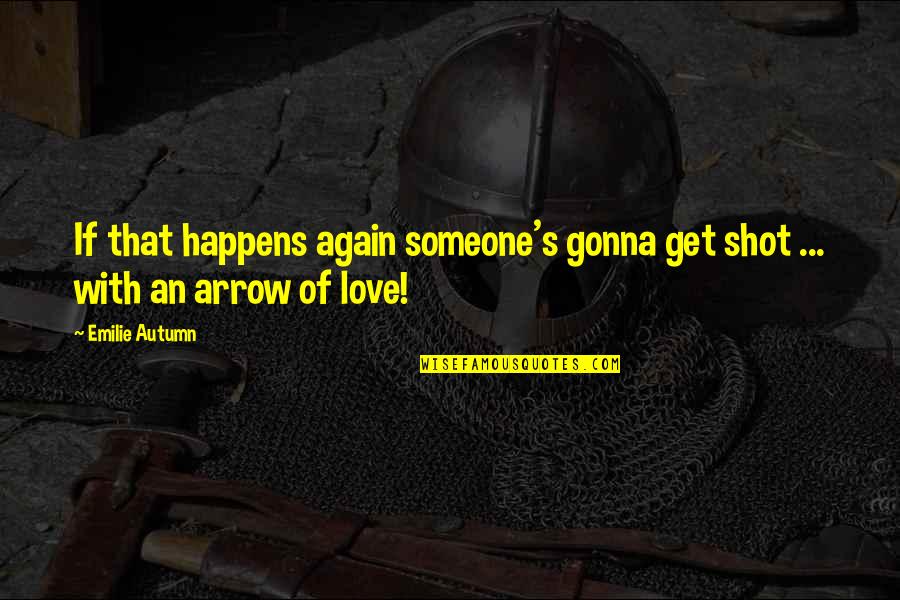 An Arrow Quotes By Emilie Autumn: If that happens again someone's gonna get shot