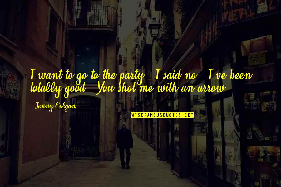 An Arrow Quotes By Jenny Colgan: I want to go to the party!''I said