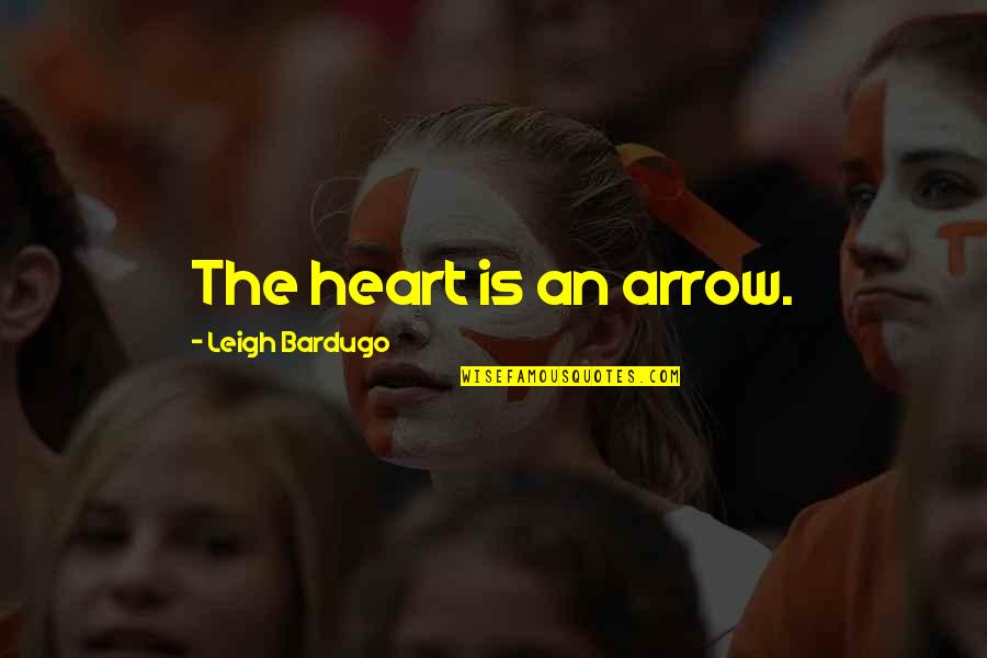 An Arrow Quotes By Leigh Bardugo: The heart is an arrow.
