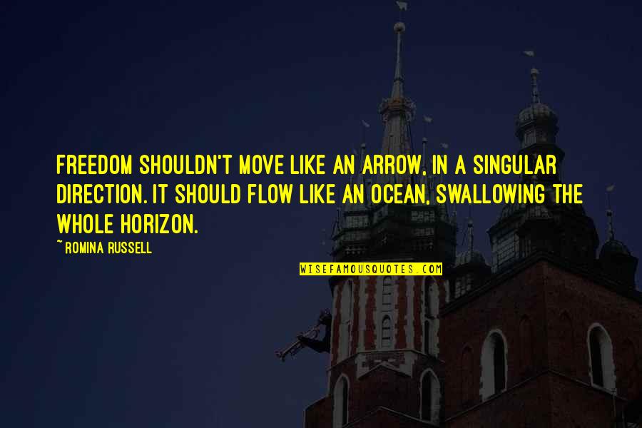 An Arrow Quotes By Romina Russell: Freedom shouldn't move like an arrow, in a