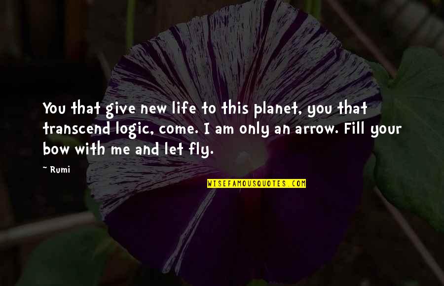 An Arrow Quotes By Rumi: You that give new life to this planet,