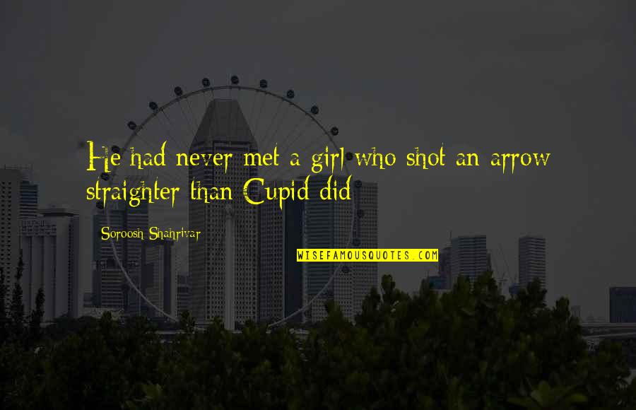 An Arrow Quotes By Soroosh Shahrivar: He had never met a girl who shot