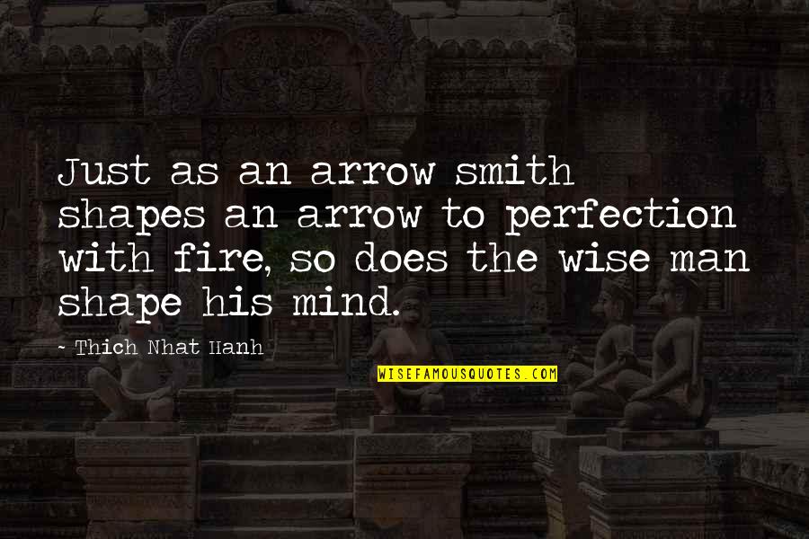 An Arrow Quotes By Thich Nhat Hanh: Just as an arrow smith shapes an arrow