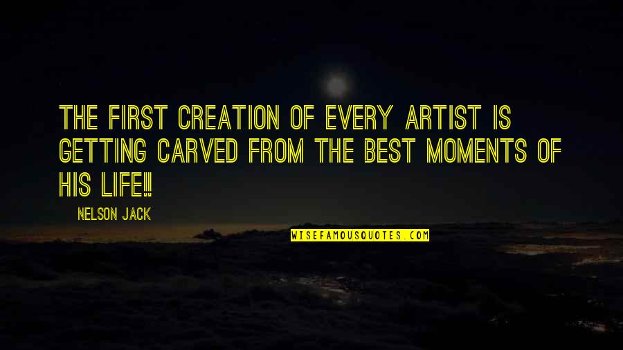 An Artist's Creation Quotes By Nelson Jack: The first creation of every artist is getting