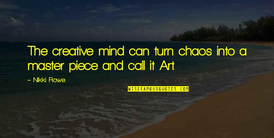 An Artist's Mind Quotes By Nikki Rowe: The creative mind can turn chaos into a